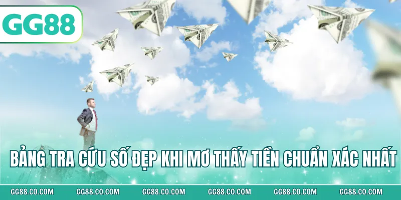 Bảng tra cứu số đẹp khi mơ thấy tiền chuẩn xác nhất