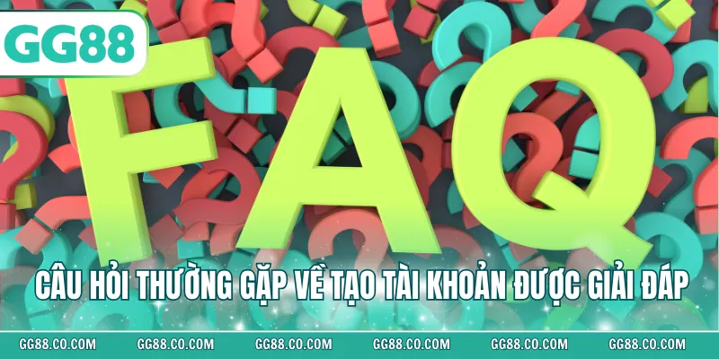 Câu hỏi thường gặp về tạo tài khoản được giải đáp