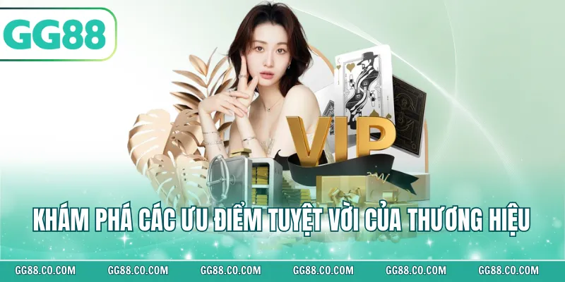 Khám phá các ưu điểm tuyệt vời của thương hiệu