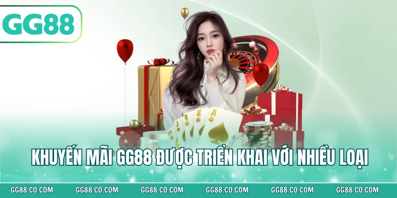 Khuyến mãi GG88 được triển khai với nhiều loại
