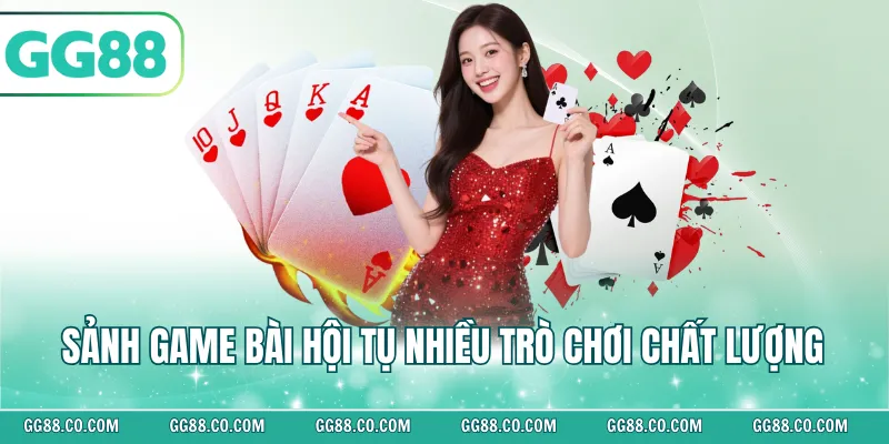 Sảnh game bài hội tụ nhiều trò chơi chất lượng 